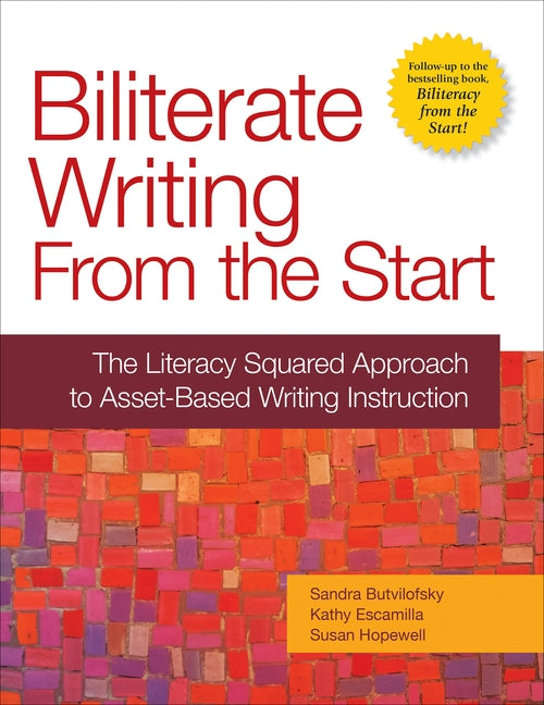 Biliterate Writing from the Start: The Literacy Squared Approach to Asset-Based Writing Instruction by Butvilofsky, Sandra