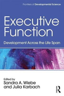 Executive Function: Development Across the Life Span by Wiebe, Sandra A.