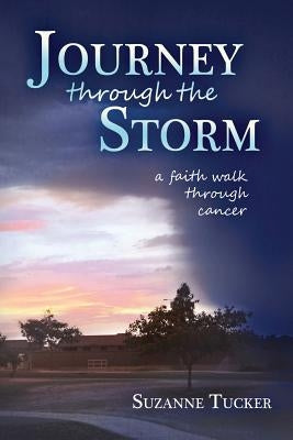 Journey Through the Storm: A Faith Walk Through Cancer by Tucker, Suzanne