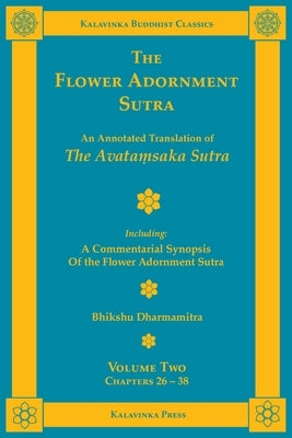 The Flower Adornment Sutra - Volume Two: An Annotated Translation of the Avataṃsaka Sutra with A Commentarial Synopsis of the Flower Adornment S by Dharmamitra, Bhikshu
