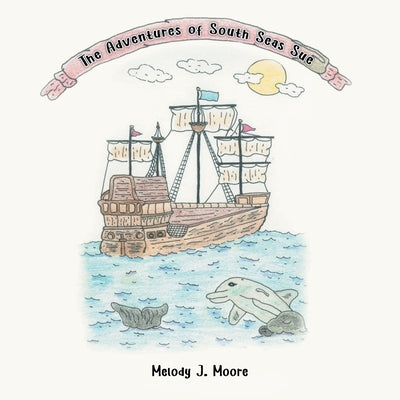 The Adventures of South Seas Sue by Moore, Melody J.