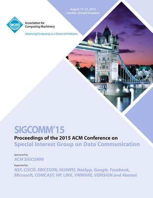 SIGCOMM 15 ACM SIGCOMM Conference by Sigcomm Conference Committee
