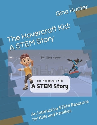 The Hovercraft Kid: A STEM Story: An Interactive STEM Resource for Kids and Families by Hunter, Gina
