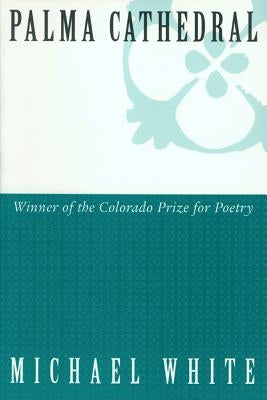 Palma Cathedral: Poems by White, Michael