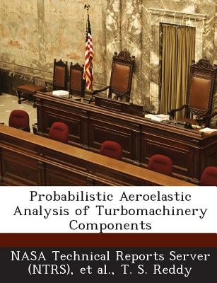 Probabilistic Aeroelastic Analysis of Turbomachinery Components by Nasa Technical Reports Server (Ntrs)