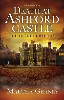 Death at Ashford Castle: A Star O'Brien Mystery: A Star O'Brien Mystery by Geaney, Martha