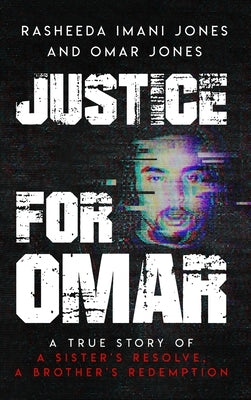 Justice For Omar: A True Story of A Sister's Resolve, A Brother's Redemption by Jones, Rasheeda