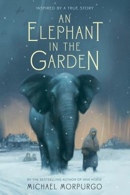 An Elephant in the Garden: Inspired by a True Story by Morpurgo, Michael