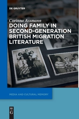 Doing Family in Second-Generation British Migration Literature by Assmann, Corinna
