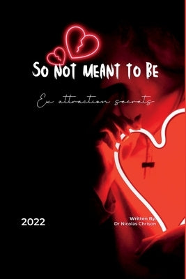 so not meant to be: Ex attraction secrets by Chrison, Nicolas