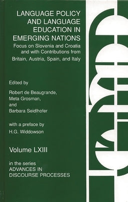 Language Policy and Language Education in Emerging Nations: Focus on Slovenia and Croatia with Contributions from Britain, Austria, Spain, and Italy by De Beaugrande, Robert