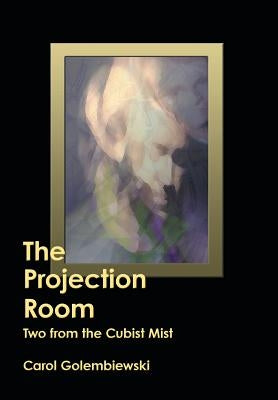 The Projection Room: Two from the Cubist Mist by Golembiewski, Carol