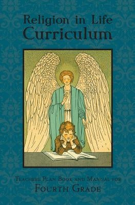 Religion in Life Curriculum Fourth Grade Teachers Plan Book and Manual by Agnesine, Sister Mary