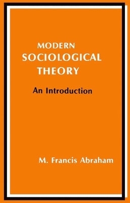 Modern Sociological Theory: An Introduction by Abraham, M. Francis