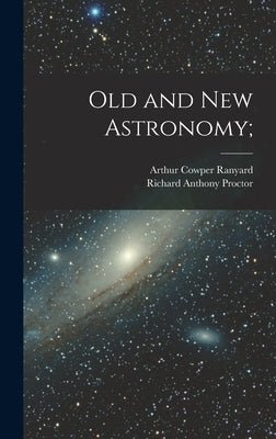 Old and new Astronomy; by Proctor, Richard Anthony