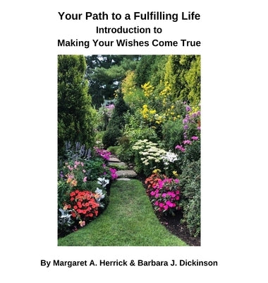 Your Path to a Fulfilling Life: Introduction to Making Your Wishes Come True by Herrick, Margaret A.
