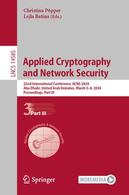 Applied Cryptography and Network Security: 22nd International Conference, Acns 2024, Abu Dhabi, United Arab Emirates, March 5-8, 2024, Proceedings, Pa by Pöpper, Christina