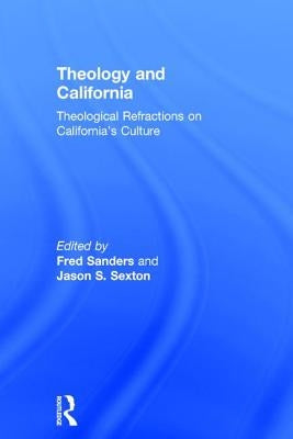 Theology and California: Theological Refractions on California's Culture by Sanders, Fred