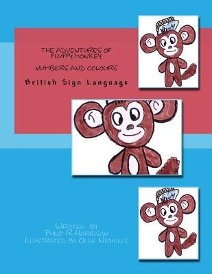 The Adventures Of Fluffy Monkey: Numbers and Colours BSL by Nicholls, Ollie