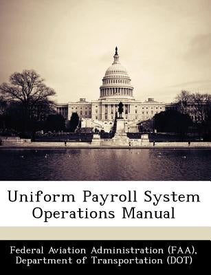 Uniform Payroll System Operations Manual by Federal Aviation Administration (Faa), D