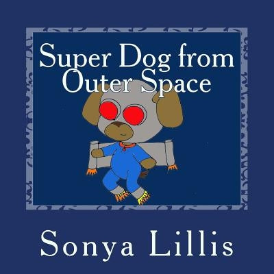 Super Dog from Outer Space by Lillis, Bretac