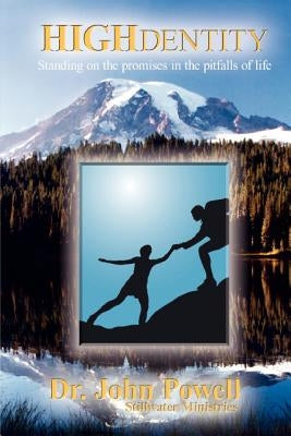 Highdentity: Standing on the Promises in the Pitfalls of Life by Powell, John