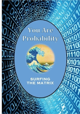 You Are Probability: Surfing The Matrix by Diem-Lane, Andrea