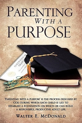 Parenting With a Purpose by McDonald, Walter E.
