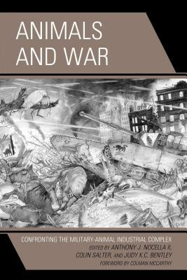 Animals and War: Confronting the Military-Animal Industrial Complex by Nocella, Anthony J., II