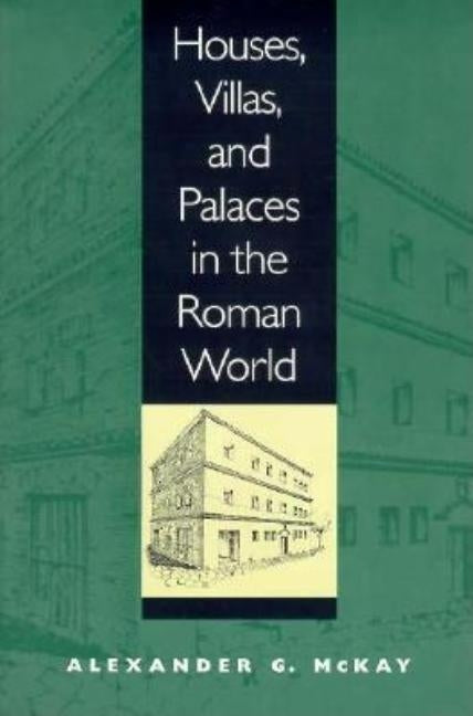 Houses, Villas, and Palaces in the Roman World by McKay, Alexander G.