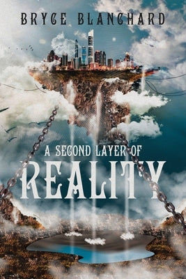 A Second Layer of Reality by Blanchard, Bryce