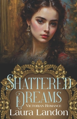 Shattered Dreams: Tenth Anniversary Edition by Landon, Laura