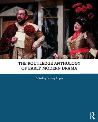 The Routledge Anthology of Early Modern Drama by Lopez, Jeremy