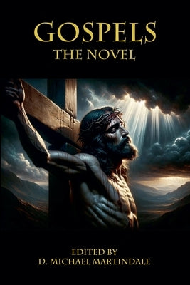 Gospels the Novel by Martindale, D. Michael