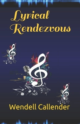 Lyrical Rendezvous by Callender, Wendell C. C.