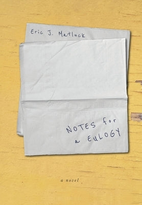 Notes for a Eulogy by Matluck, Eric J.