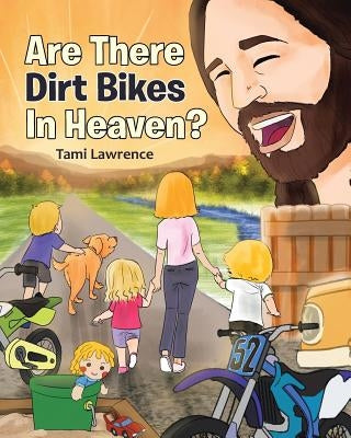 Are There Dirt Bikes in Heaven? by Lawrence, Tami
