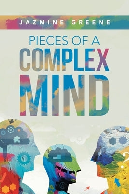 Pieces of a Complex Mind by Greene, Jazmine