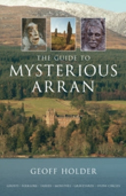 The Guide to Mysterious Arran by Holder, Geoff