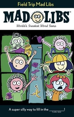 Field Trip Mad Libs: World's Greatest Word Game by Matheis, Mickie