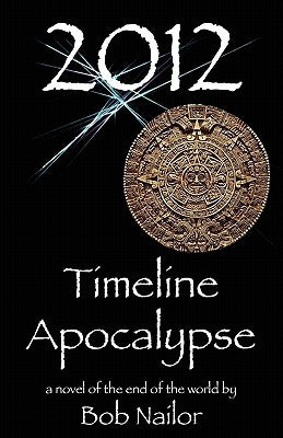 2012: Timeline Apocalypse by Nailor, Bob
