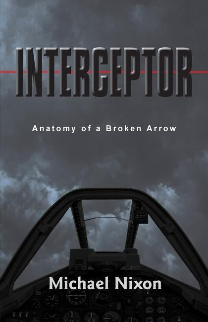 Interceptor: Anatomy of a Broken Arrow by Bisakowski, Jim