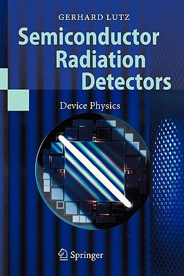 Semiconductor Radiation Detectors: Device Physics by Lutz, Gerhard