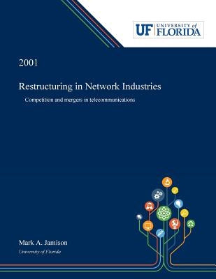 Restructuring in Network Industries: Competition and Mergers in Telecommunications by Jamison, Mark