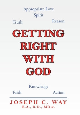 Getting Right with God by Way B. a. B. D. MDIV, Joseph C.