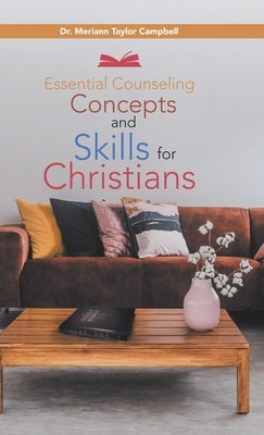 Essential Counseling Concepts and Skills for Christians by Campbell, Merrian Taylor