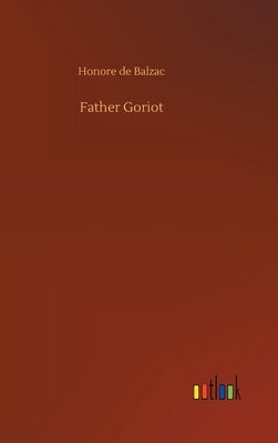 Father Goriot by De Balzac, Honore