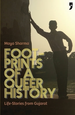 Footprints of a Queer History: Life Stories from Gujarat by Sharma, Maya