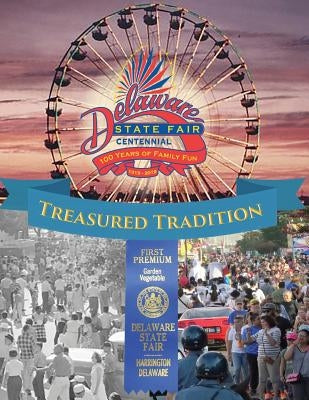 Treasured Tradition: Delaware State Fair Centennial - 100 Years of Family Fun by Brown, Robin