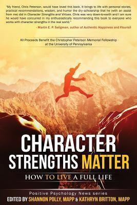 Character Strengths Matter: How to Live a Full Life by Britton, Kathryn H.